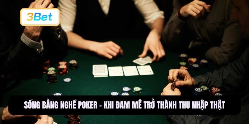 3BET Sống bằng nghề Poker - Biến đam mê thành sự nghiệp cùng 3BET